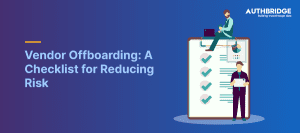 Vendor Offboarding A Checklist for Reducing Risk