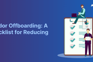 Vendor Offboarding A Checklist for Reducing Risk