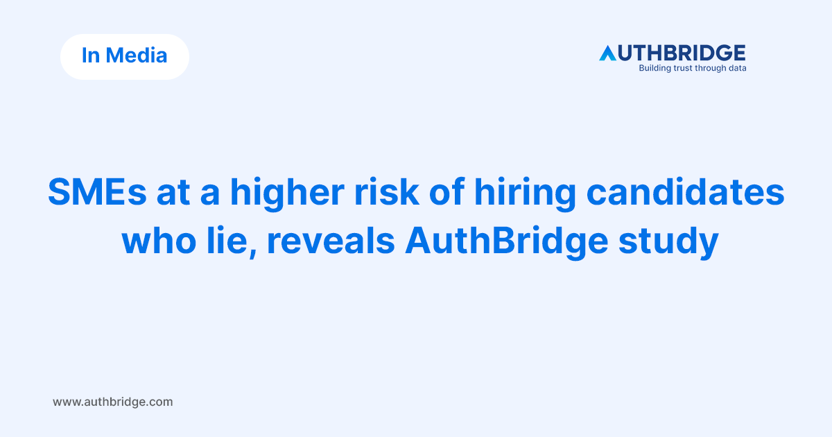 Newsroom-SMEs-at-a-higher-risk-of-hiring-candidates-who-lie,-reveals-AuthBridge-study