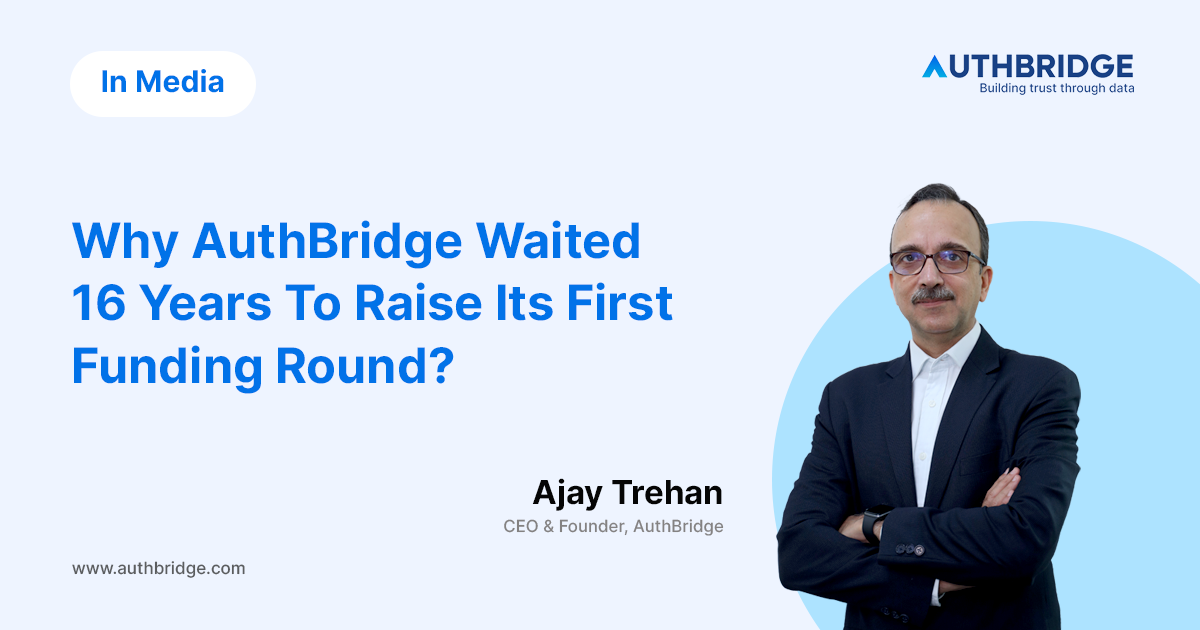 newsrooms-Why-Authbridge-Waited-16-Years-To-Raise-Its-First-Funding-Round