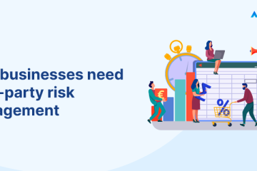 Why businesses need third party risk management.