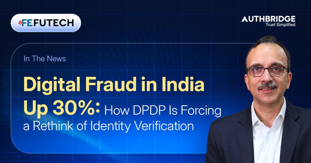 Digital Fraud in India Up 30%: How DPDP Is Forcing a Rethink of Identity Verification