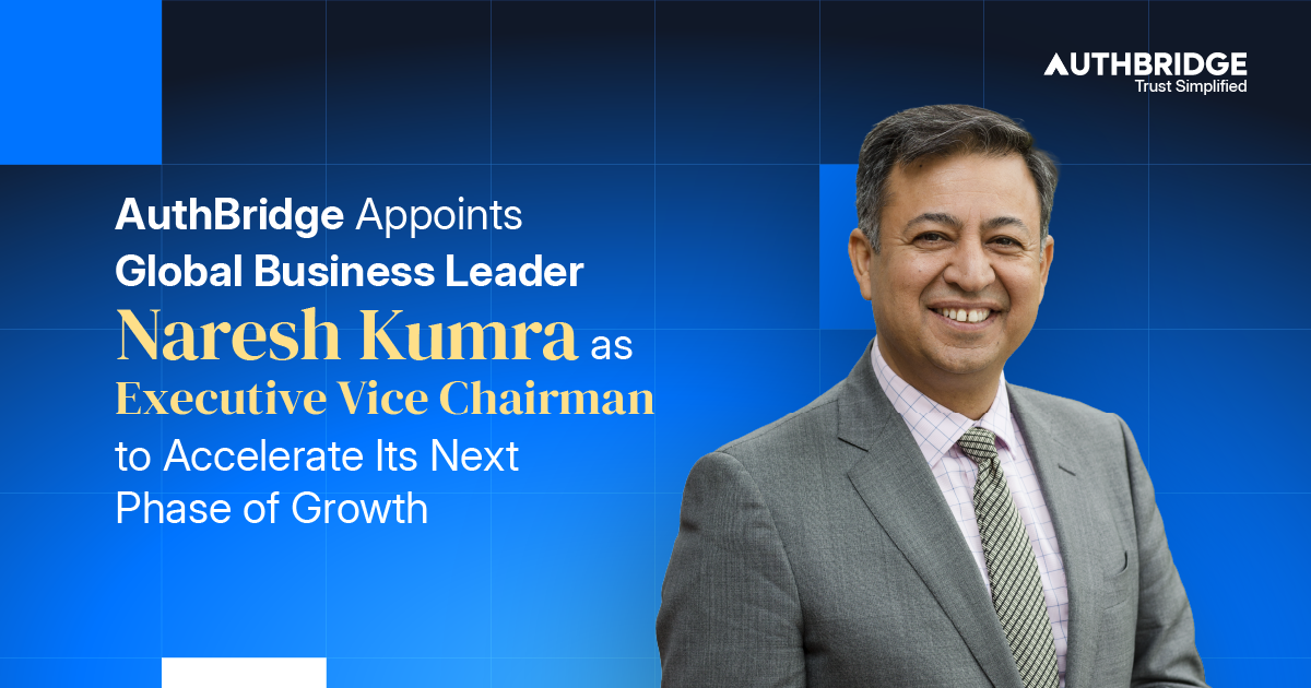 AuthBridge Appoints Global Business Leader Naresh Kumra as Executive Vice Chairman to Accelerate Its Next Phase of Growth